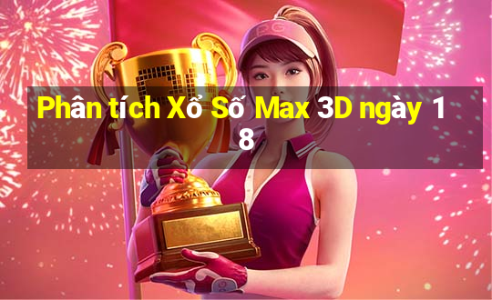 Phân tích Xổ Số Max 3D ngày 18