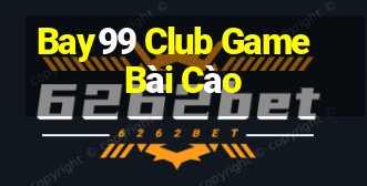 Bay99 Club Game Bài Cào