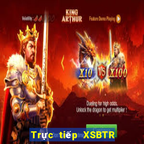 Trực tiếp XSBTR ngày 21