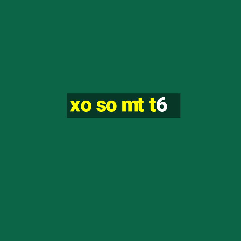 xo so mt t6