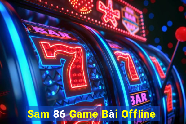 Sam 86 Game Bài Offline