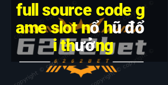 full source code game slot nổ hũ đổi thưởng