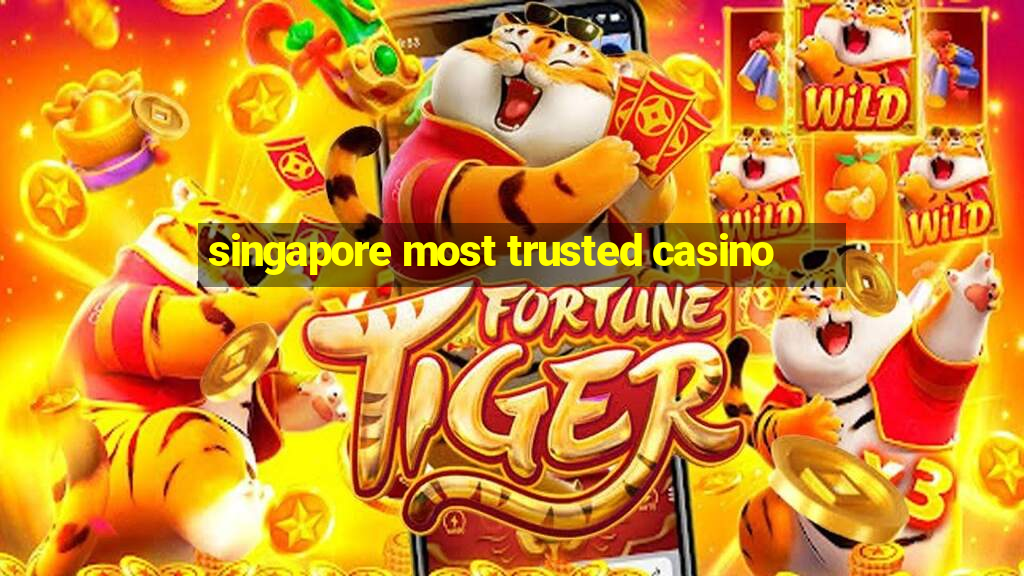 singapore most trusted casino