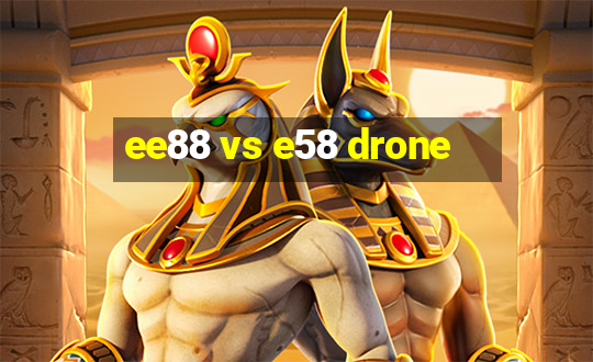 ee88 vs e58 drone