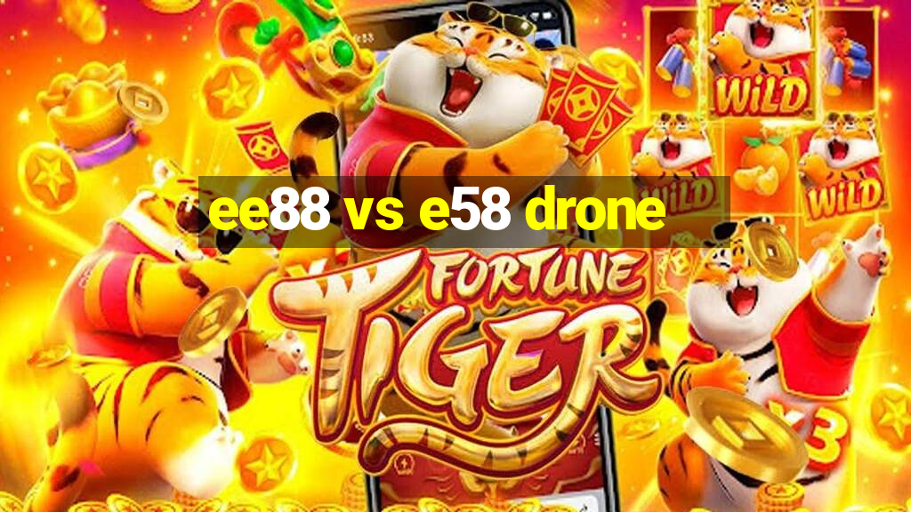 ee88 vs e58 drone