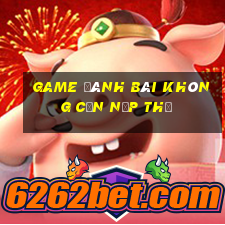 game đánh bài không cần nạp thẻ