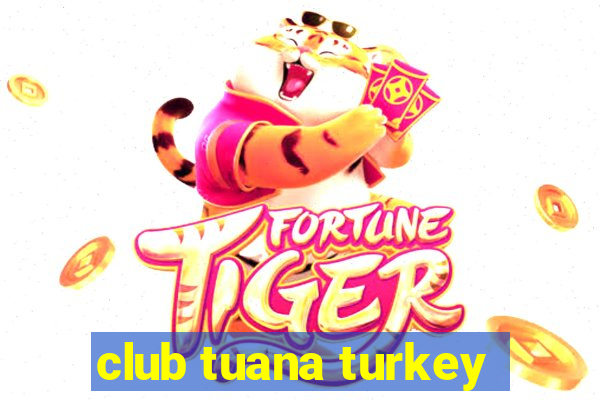 club tuana turkey