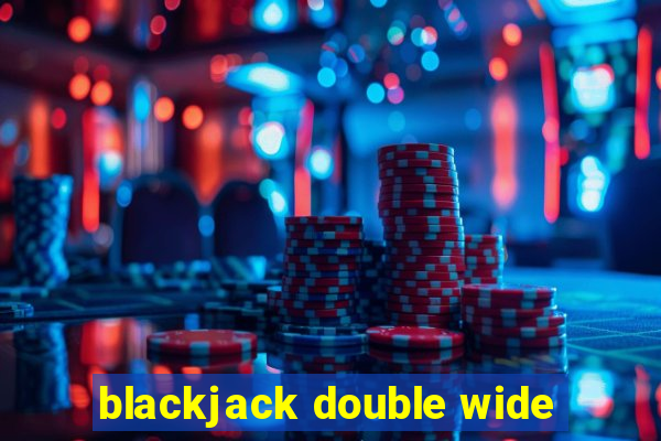 blackjack double wide