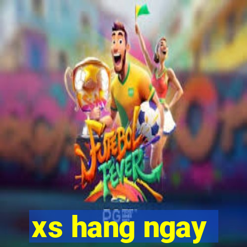 xs hang ngay