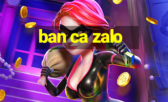 ban ca zalo