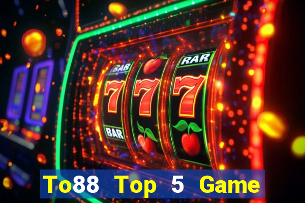 To88 Top 5 Game Đánh Bài Đổi Thưởng