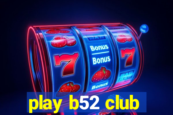 play b52 club