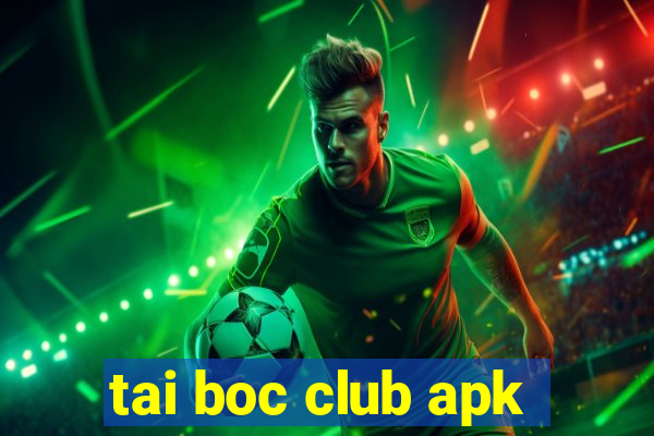 tai boc club apk