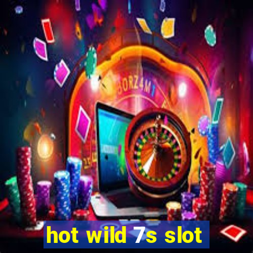 hot wild 7s slot