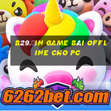 B29.Ưin Game Bài Offline Cho Pc