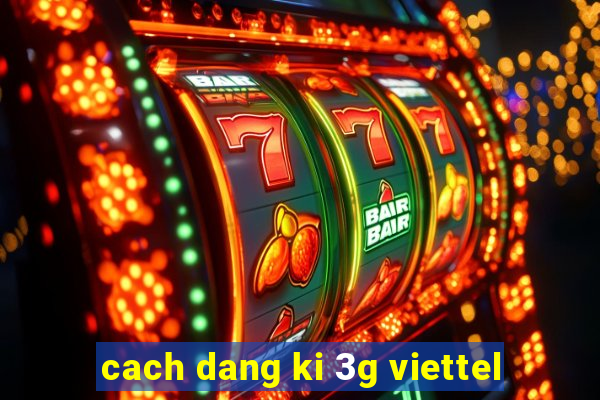 cach dang ki 3g viettel