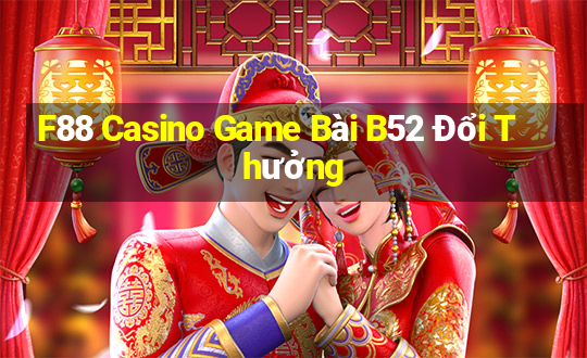 F88 Casino Game Bài B52 Đổi Thưởng