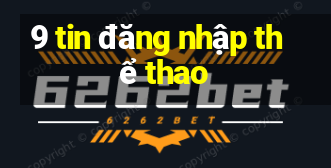 9 tin đăng nhập thể thao