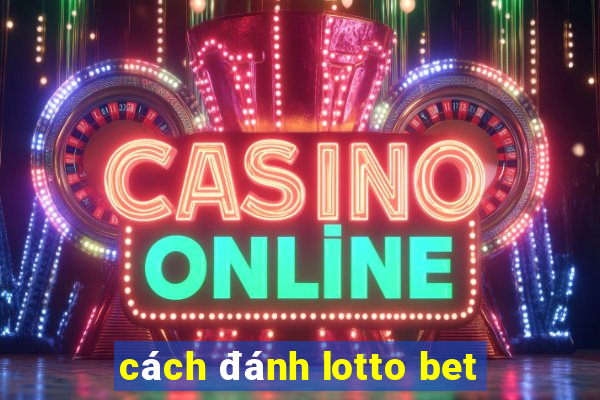 cách đánh lotto bet