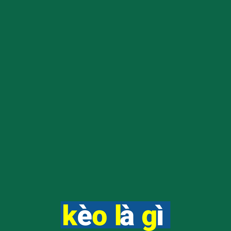 kèo là gì