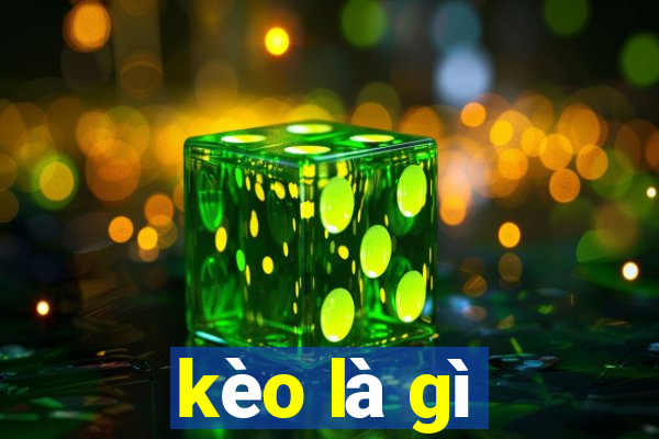 kèo là gì