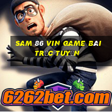 Sam 86 Vin Game Bài Trực Tuyến