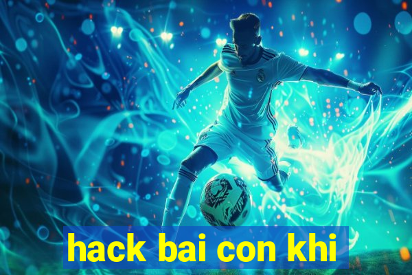 hack bai con khi