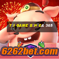 tải game bắn cá 365