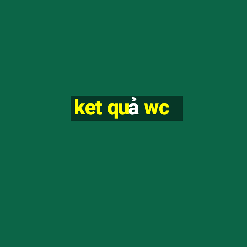 ket quả wc