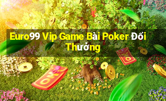 Euro99 Vip Game Bài Poker Đổi Thưởng