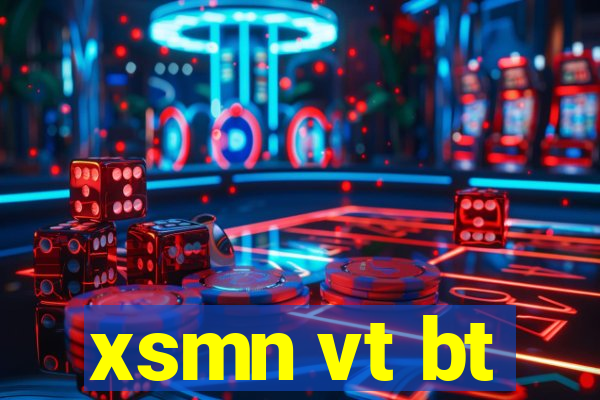 xsmn vt bt