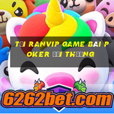 Tải Ranvip Game Bài Poker Đổi Thưởng