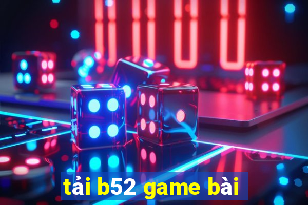 tải b52 game bài