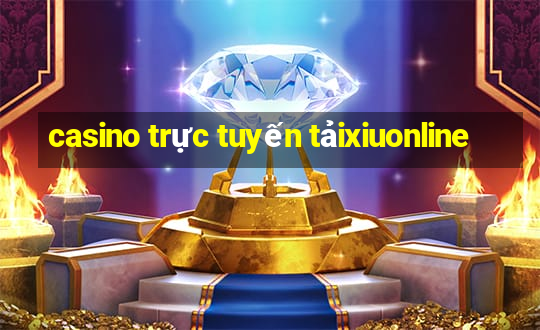 casino trực tuyến tảixiuonline