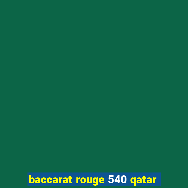 baccarat rouge 540 qatar