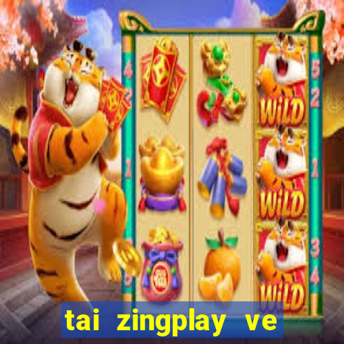 tai zingplay ve dien thoai