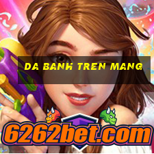 da banh tren mang