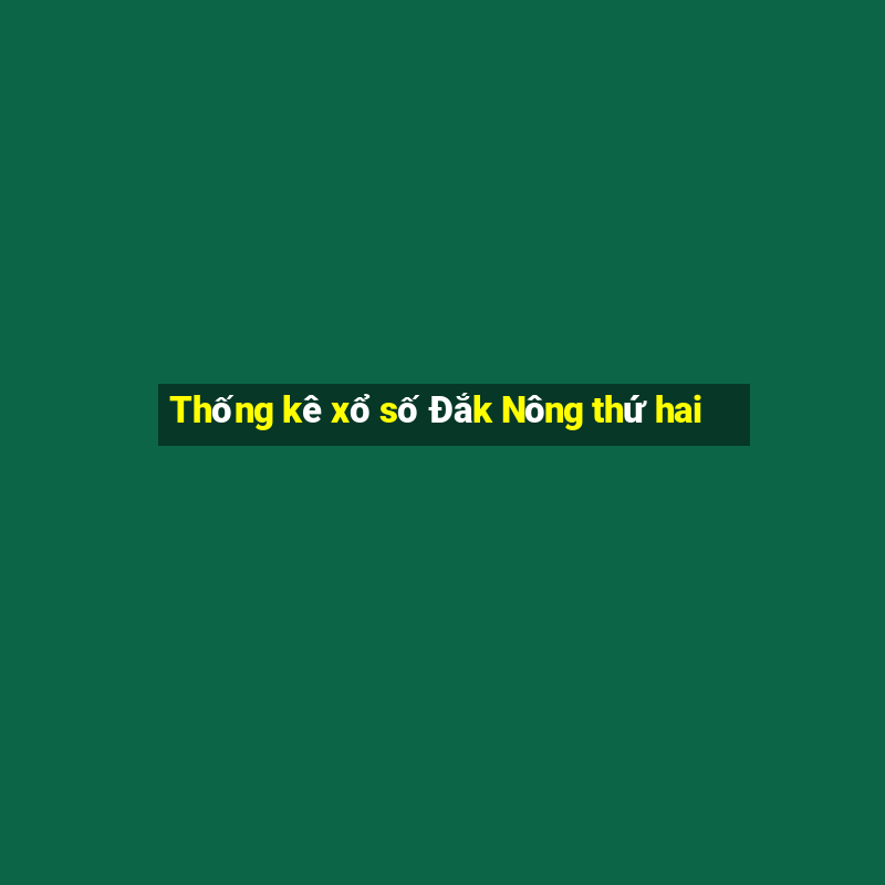 Thống kê xổ số Đắk Nông thứ hai