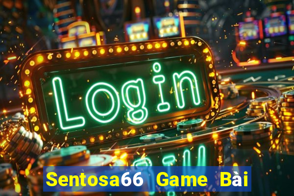 Sentosa66 Game Bài Lừa Đảo