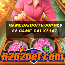 Gamebaidoithuong2022 Game Bài Xì Lát