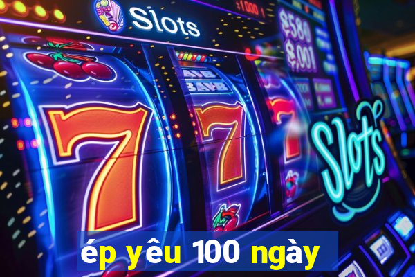 ép yêu 100 ngày