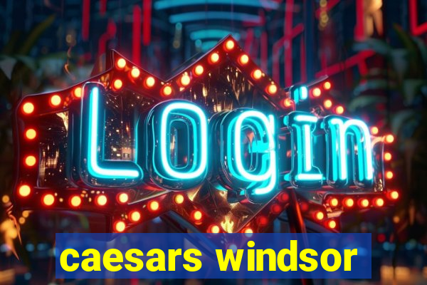 caesars windsor