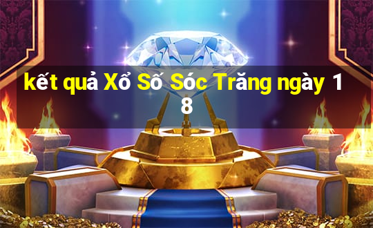 kết quả Xổ Số Sóc Trăng ngày 18