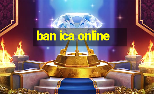 ban ica online