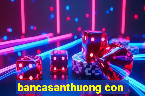 bancasanthuong con