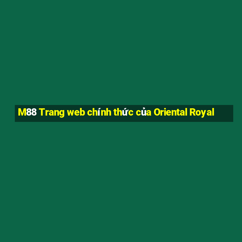 M88 Trang web chính thức của Oriental Royal