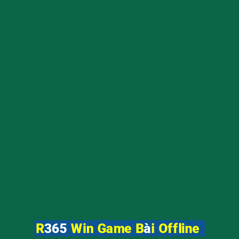 R365 Win Game Bài Offline