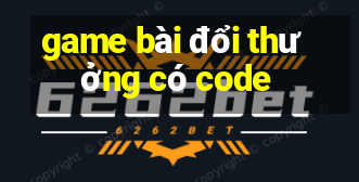 game bài đổi thưởng có code