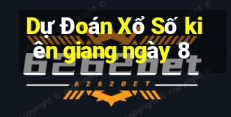 Dự Đoán Xổ Số kiên giang ngày 8