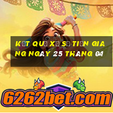 kết quả xổ số tiền giang ngày 25 tháng 04